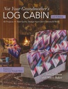 Not Your Grandmothers Log Cabin, 2nd Edition, Sara Nephew and Marci Baker