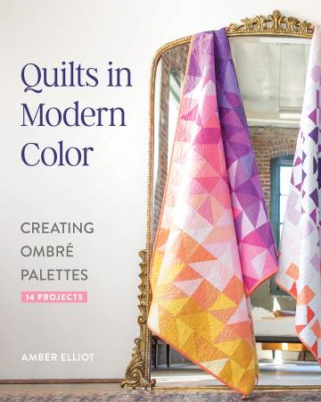 Quilts in Modern Color, Creating Ombré Palettes, Amber Elliot