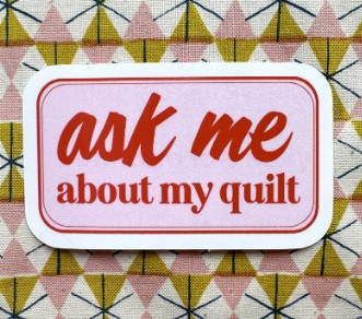 [QuiltSticker] Ask Me About My Quilt Sticker, Feral Notions